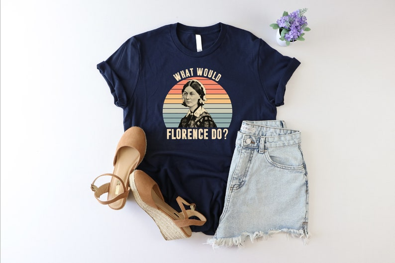 What Would Florence Do Shirt, Nurses Week Shirt, Nursing Insructor Shirt