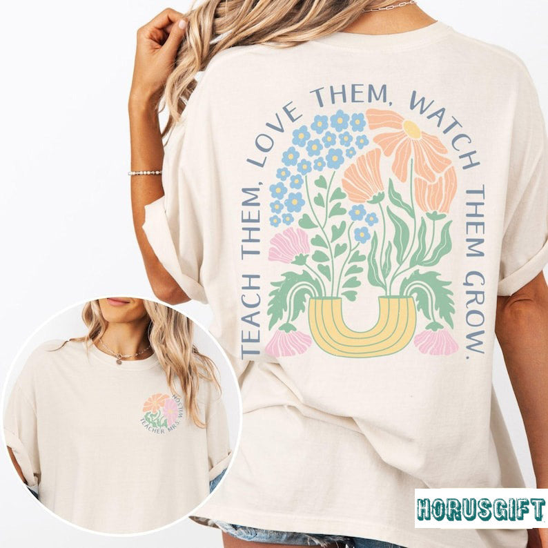 Custom Teacher Shirt, Teach Them Love Them Watch Them Grow Shirt