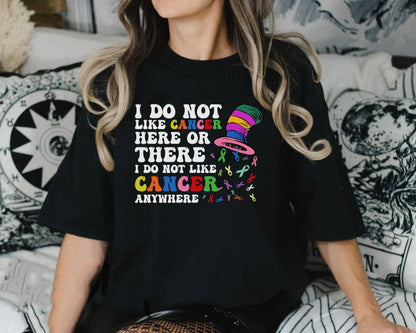 I Do Not Like Cancer Here Or There Shirt, Motivational Gift, Cancer Support Shirt