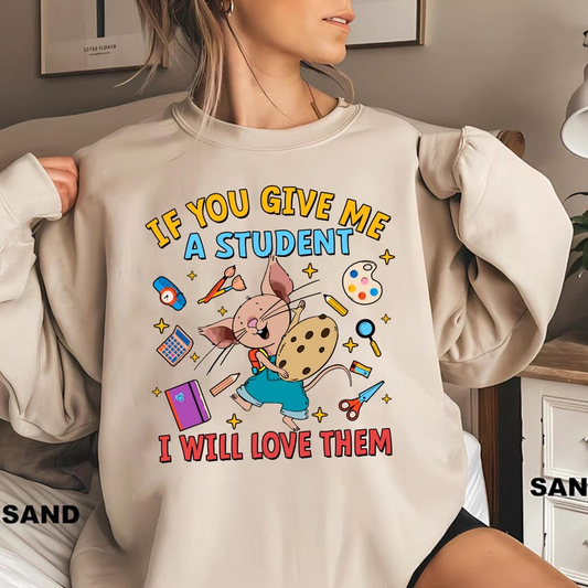 If You Give Me A Student I Will Love Them Teacher Png, Funny Mouse Shirt