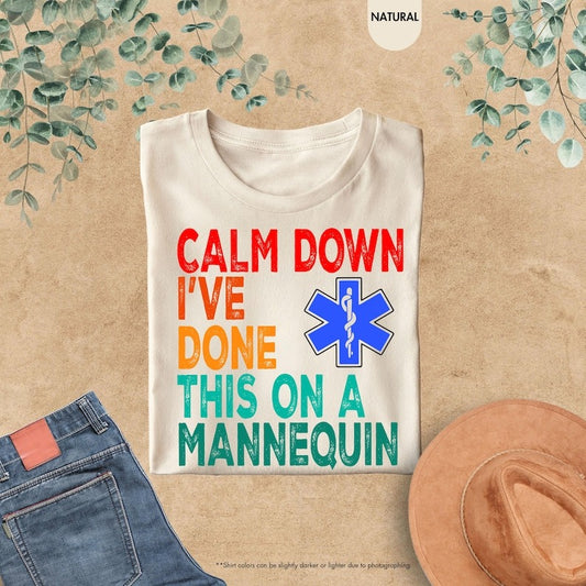 Calm Down I've Done This on a Mannequin Nurse Shirt, Sarcastic Nurse Shirt