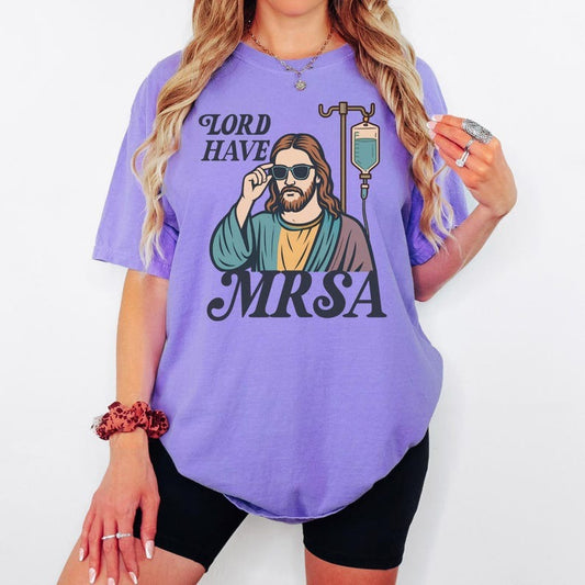 Funny Nurse Shirt, Snarky Lord Have MRSA Nurse Shirt, Sarcastic Nursing Tee, Funny Nurse Meme