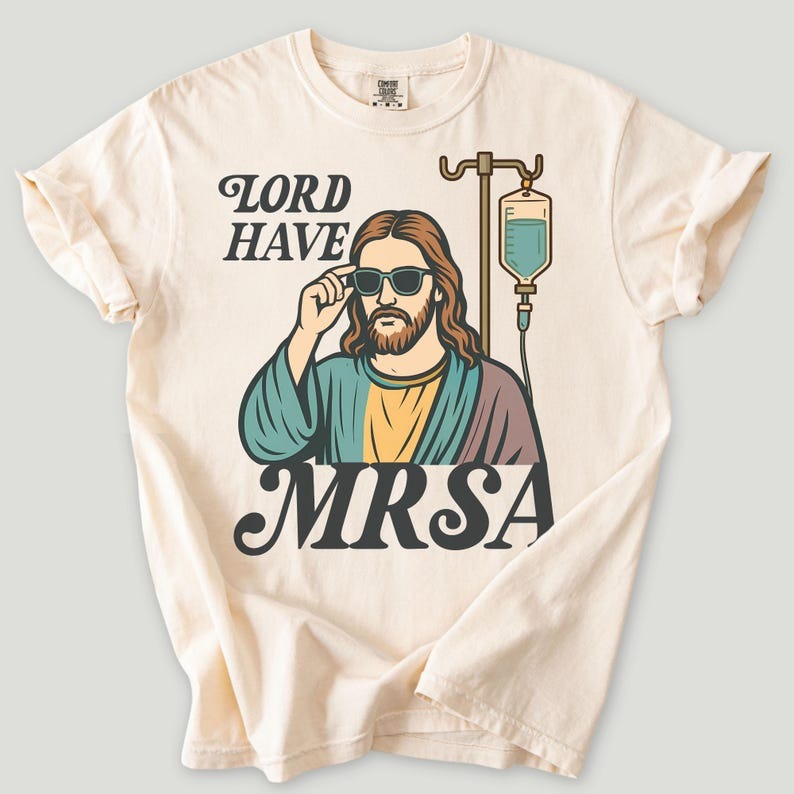 Funny Nurse Shirt, Snarky Lord Have MRSA Nurse Shirt, Sarcastic Nursing Tee, Funny Nurse Meme
