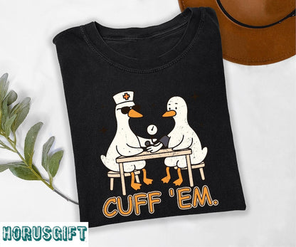 Cuff Em Shirt, Funny Goose Shirt, Funny Nurse Goose Shirt